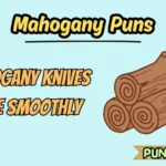 Mahogany Puns