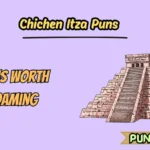 Chichen Itza Puns